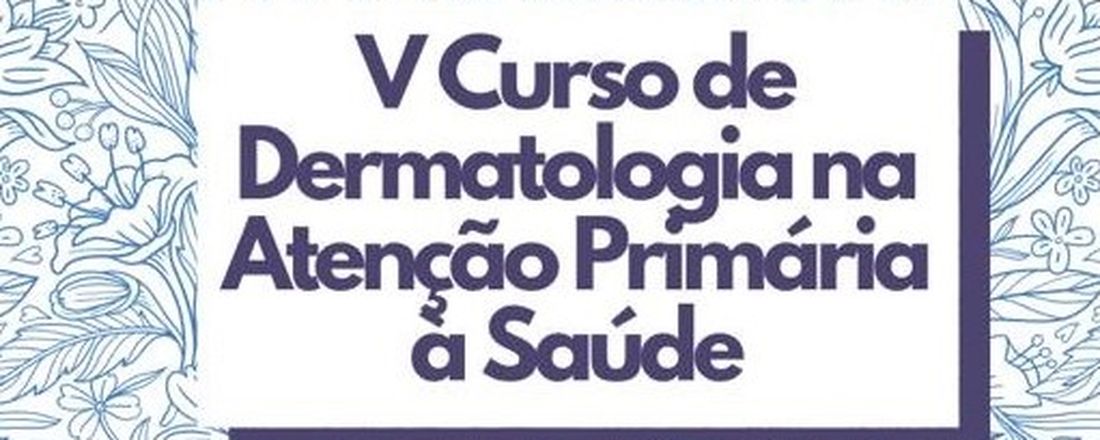 V Curso de Dermatologia na Atenção Primária à Saúde - FMRP USP