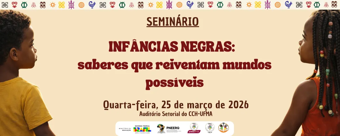 Seminário Infâncias Negras: saberes que reiventam mundos possíveis