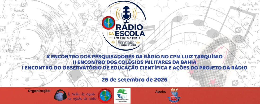 X ENCONTRO DOS PESQUISADORES DA RÁDIO NO CPM LUIZ TARQUÍNIO - II ENCONTRO DOS COLÉGIOS MILITARES DA BAHIA - I ENCONTRO DO OBSERVATÓRIO DE EDUCAÇÃO CIENTÍFICA E AÇÕES DO PROJETO DA RÁDIO