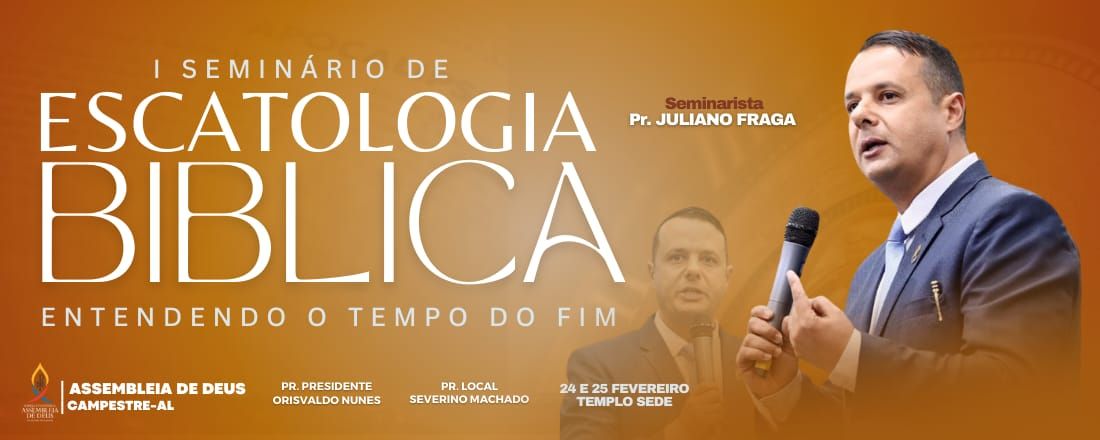SEMINÁRIO DE ESCATOLOGIA BÍBLICA - ENTENDENDO O TEMPO DO FIM