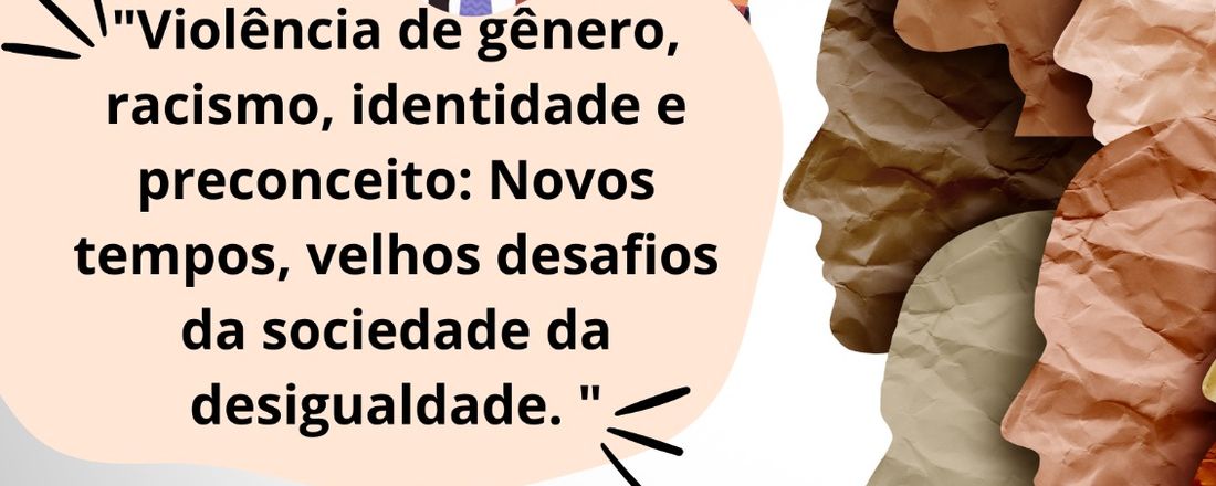 IV Congresso online Internacional de Educação da UFMS: Violência de gênero, racismo, identidade e preconceito: Novos tempos, velhos desafios da sociedade da desigualdade