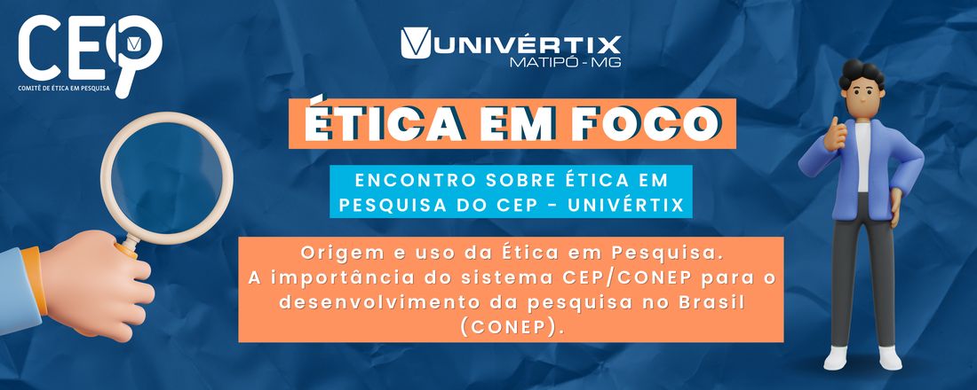 Ética em Foco - Encontro sobre ética em pesquisa do CEP – UNIVÉRTIX - 2023