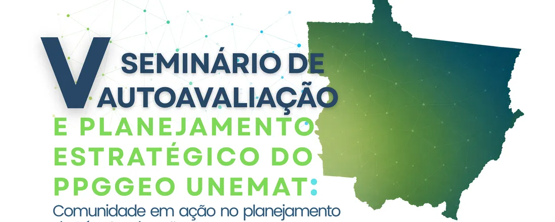 V Seminário de Autoavaliação e Planejamento Estratégico do PPGGeo Unemat: A Comunidade em Ação no Planejamento da Pós-Graduação