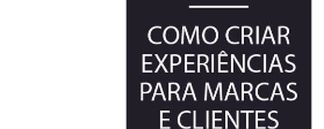 COMO CRIAR EXPERIENCIAS PARA MARCAS E CLIENTES
