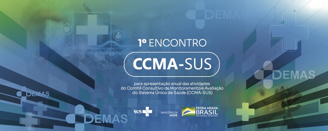 "1º Encontro Anual e 13ª Reunião Ordinária do Comitê Consultivo de Monitoramento e Avaliação do Sistema Único de Saúde (CCMA-SUS) no âmbito do Ministério da Saúde"