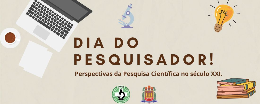 Dia do Pesquisador: Perspectivas da Pesquisa Científica no século XXI.