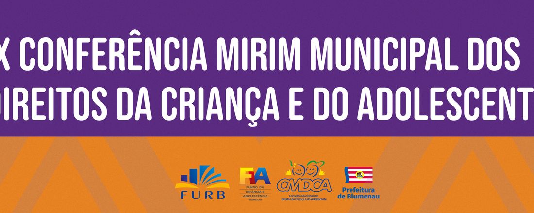 IX CONFERÊNCIA MIRIM MUNICIPAL DOS DIREITOS DA CRIANÇA E DO ADOLESCENTE - BLUMENAU SC
