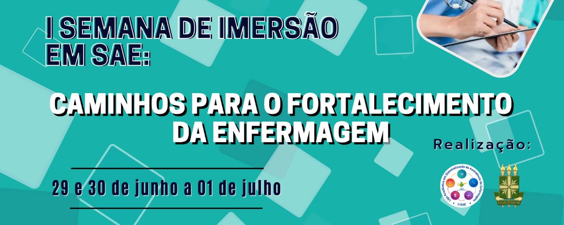 I Semana de Imersão em Sistematização da Assistência de Enfermagem: Caminhos para o fortalecimento da Enfermagem