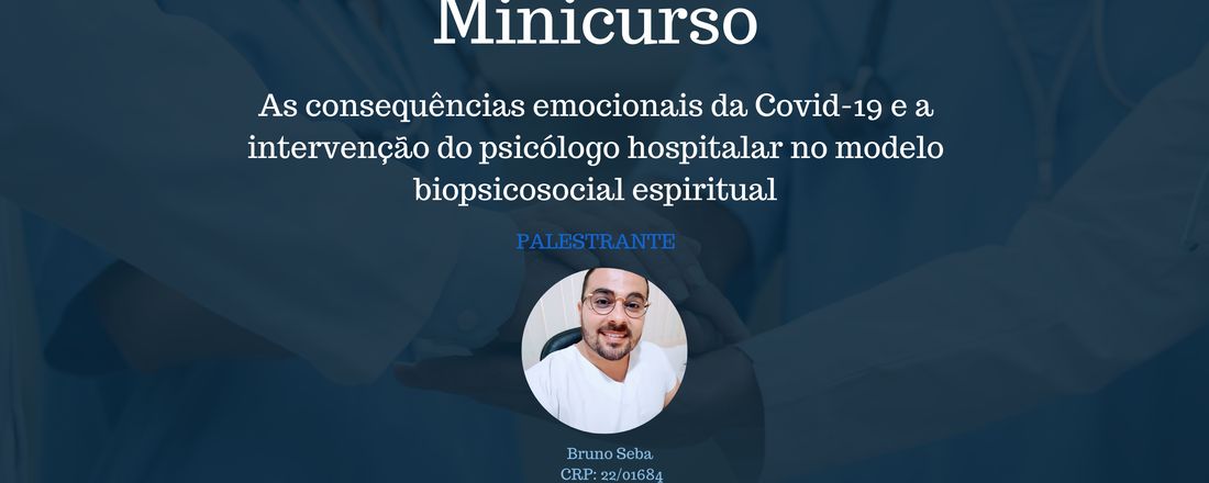 Minicurso "As consequências emocionais da Covid-19 e a intervenção do psicólogo hospitalar no modelo biopsicossocialespiritual