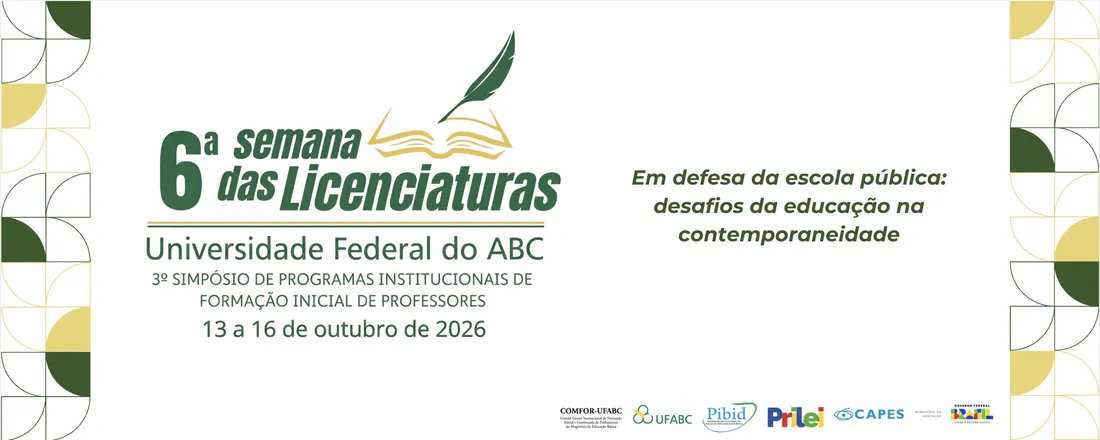 6ª Semana das Licenciaturas da Universidade Federal do ABC e 3º Simpósio de Programas Institucionais de Formação Inicial de Professores