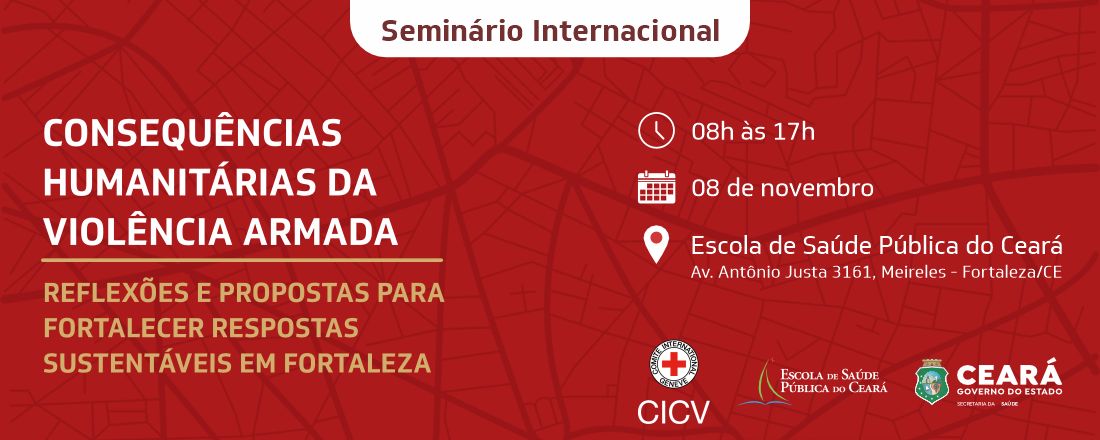 Seminário Internacional - Consequências humanitárias da violência armada: reflexões e propostas para fortalecer respostas sustentáveis em Fortaleza