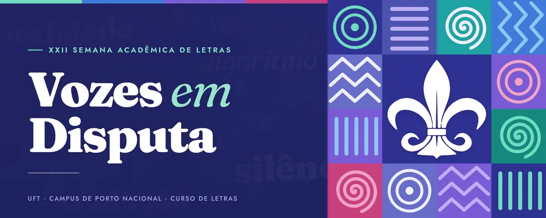 XXII Semana Acadêmica de Letras UFT/Porto Nacional - Vozes em Disputa: decolonialidade, inteligência artificial e formação docente em línguas e literaturas
