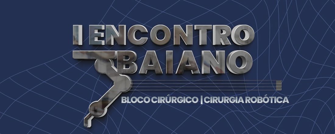 I Encontro Baiano em Bloco Cirúrgico e Cirurgia Robótica