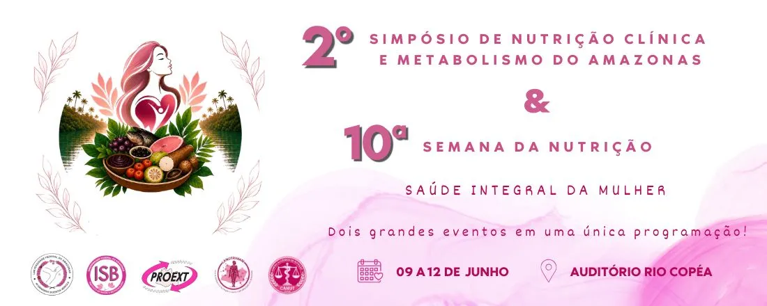 II SIMPÓSIO DE NUTRIÇÃO CLÍNICA E METABOLISMO DO AMAZONAS | X SEMANA DA NUTRIÇÃO