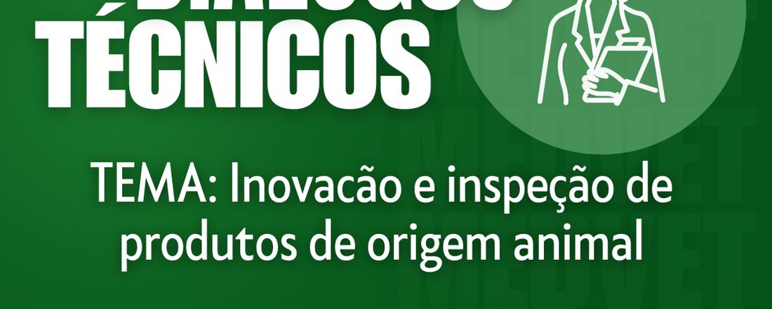 Diálogos Técnicos: Inovação e inspeção de produtos de origem animal