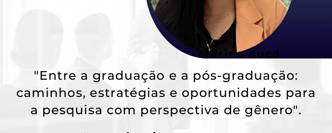 ENTRE A GRADUAÇÃO E A PÓS-GRADUAÇÃO: CAMINHOS, ESTRATÉGIAS E OPORTUNIDADES PARA A PESQUISA SOBRE PERSPECTIVA DE GÊNERO