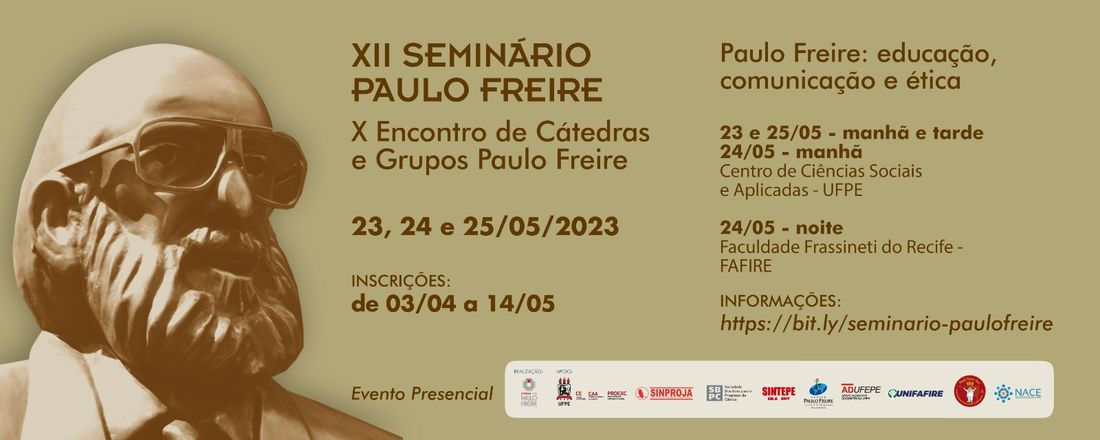 XII SEMINÁRIO PAULO FREIRE | X ENCONTRO DE CÁTEDRAS E GRUPOS PAULO FREIRE: EDUCAÇÃO, COMUNICAÇÃO E ÉTICA