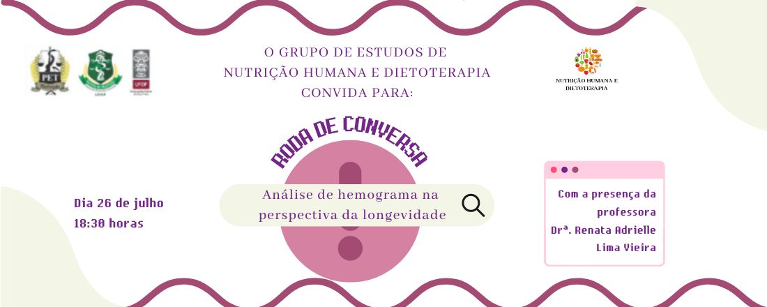 Roda de Conversa PET Nutrição - Análise de Hemograma na Perspectiva da Longevidade