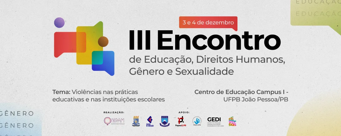 III ENCONTRO DE EDUCAÇÃO, DIREITOS HUMANOS, GÊNERO E SEXUALIDADE: violências nas práticas educativas e nas instituições escolares