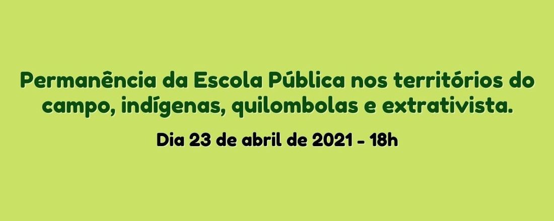 Permanência da Escola Pública nos territórios do campo, indígenas, quilombolas e extrativista.