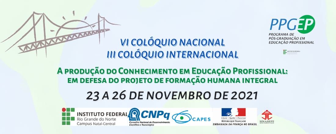 VI Colóquio Nacional e III Colóquio Internacional A Produção do Conhecimento em Educação Profissional: em defesa do projeto de formação humana integral