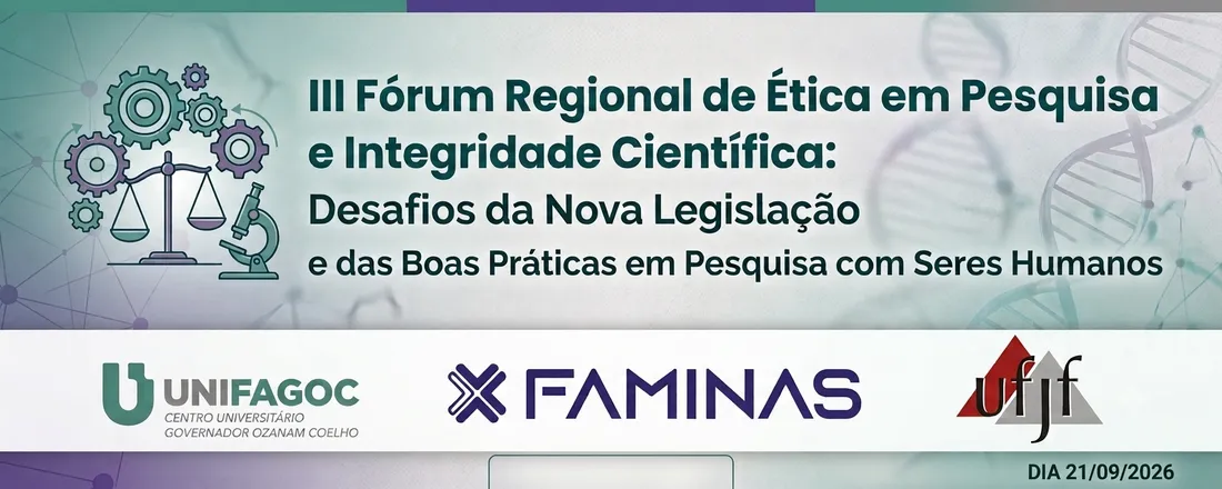 III Fórum Regional de Ética em Pesquisa e Integridade Científica: Desafios da Nova Legislação e das Boas Práticas em Pesquisa com Seres Humanos