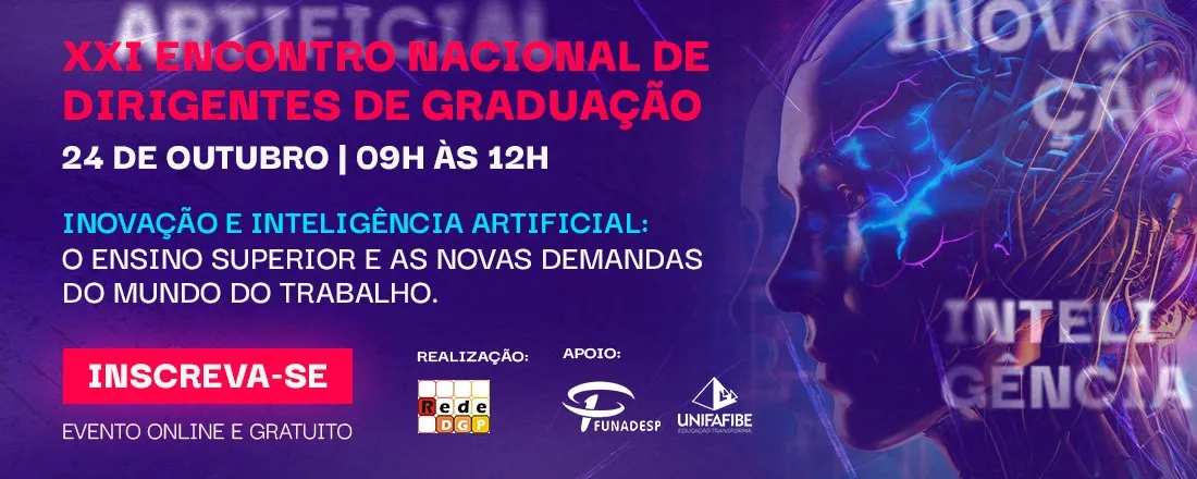 XXI ENCONTRO DE DIRIGENTES DE GRADUAÇÃO: INOVAÇÃO E INTELIGÊNCIA ARTIFICIAL - O ENSINO SUPERIOR E AS NOVAS DEMANDAS DO MUNDO DO TRABALHO