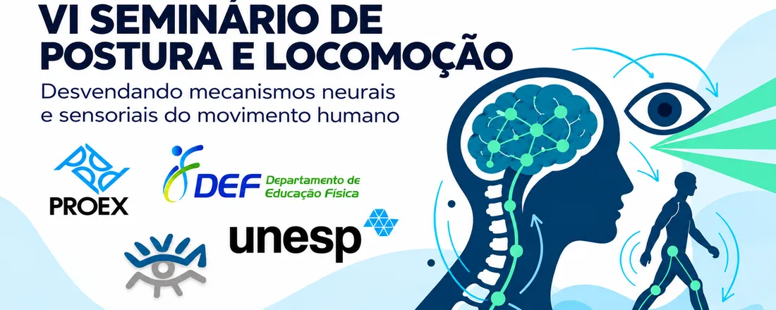 VI Seminário de Postura e Locomoção: Desvendando mecanismos neurais e sensoriais do movimento humano