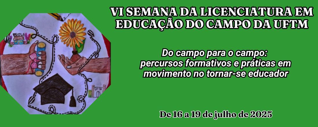 VI Semana da Licenciatura em Educação do Campo da UFTM