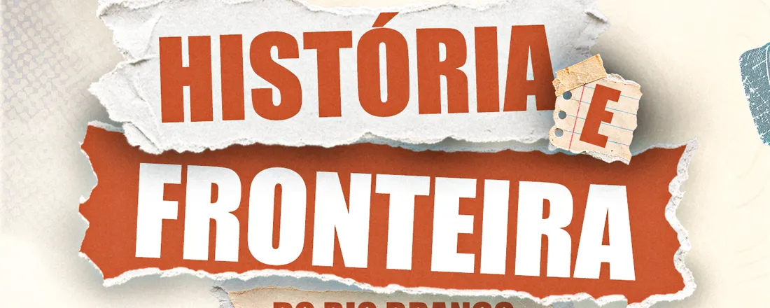 I Colóquio de História e Fronteira do Rio Branco: Educação, Conflitos Territoriais e Ditadura