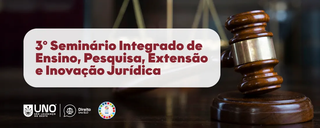 3º Seminário Integrado de Ensino, Pesquisa, Extensão e Inovação Jurídica da Uno São Lourenço do Oeste.
