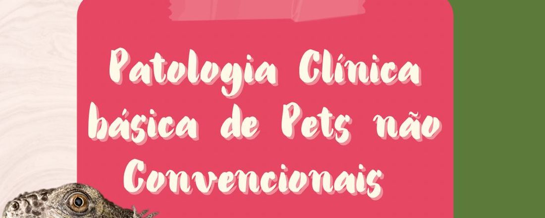 Mini Curso de Patologia Clinica básica de Pets não convencionais