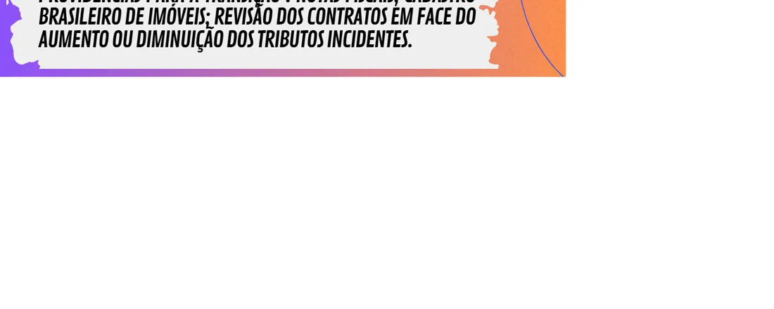 CURSO: A REFORMA TRIBUTÁRIA E O IMPACTO PARA OS MUNICÍPIOS. PROVIDÊNCIAS PARA A TRANSIÇÃO: NOTAS FISCAIS; CADASTRO BRASILEIRO DE IMÓVEIS; REVISÃO DOS CONTRATOS EM FACE DO AUMENTO OU DIMINUIÇÃO DOS TRIBUTOS INCIDENTES.