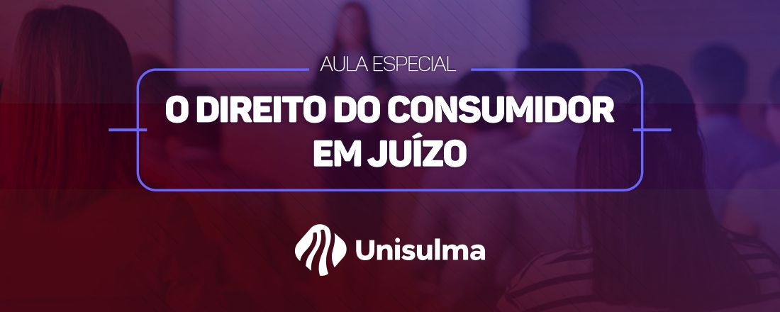 O DIREITO DO CONSUMIDOR EM JUÍZO