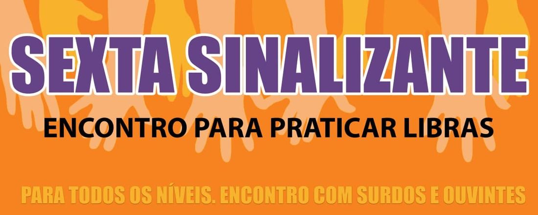 SEXTA SINALIZANTE - prática de Libras