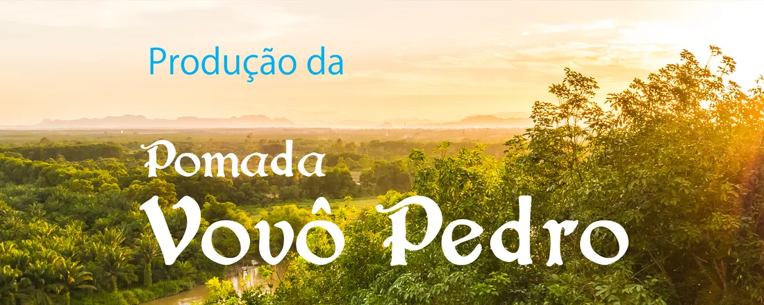 PRODUÇÃO DA POMADA VOVÔ PEDRO