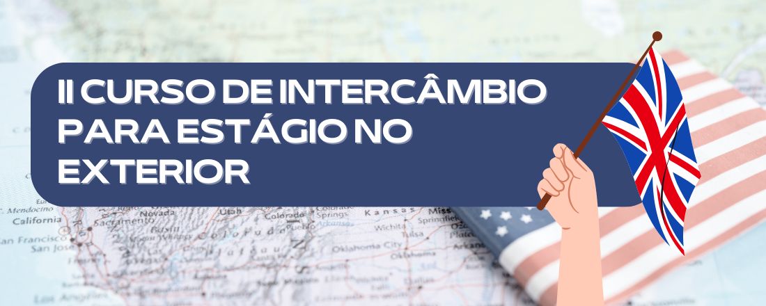 II CURSO DE INTERCÂMBIO PARA ESTÁGIO NO EXTERIOR