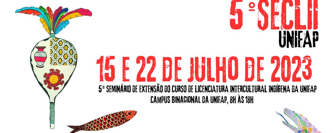 5º Seminário de Extensão do Curso de Licenciatura Intercultural Indígena - 5º SECLII -UNIFAP