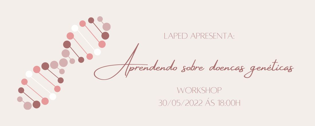 WORKSHOP - APRENDENDO SOBRE DOENÇAS GENÉTICAS