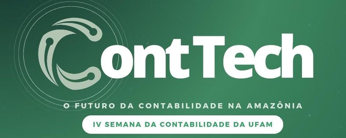 IV Semana da Contabilidade da Ufam- ContTech: O futuro da Contabilidade na Amazônia