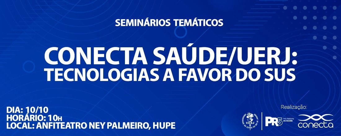 PR5 apresenta - Seminário Temático Conecta Saúde/UERJ: tecnologias a favor do SUS