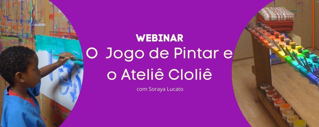 Webinar - O JOGO DE PINTAR E O ATELIÊ CLOLIÊ