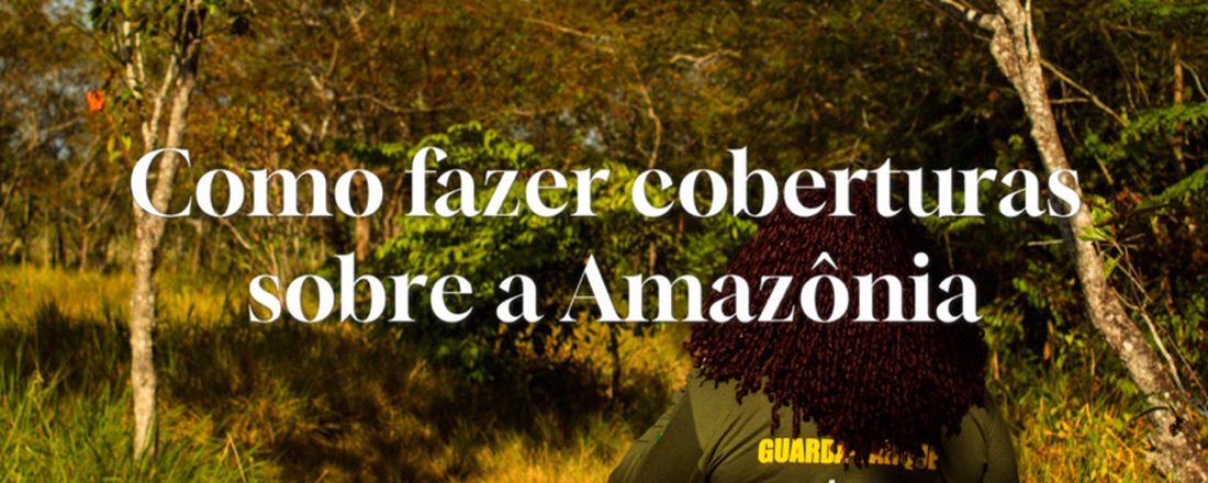 Como fazer coberturas sobre a Amazônia