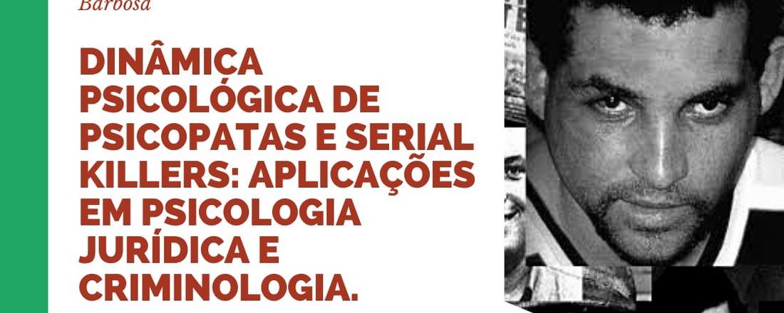 Dinâmica Psicológica de Psicopatas e Serial Killers: Aplicações em Psicologia Jurídica e Criminologia