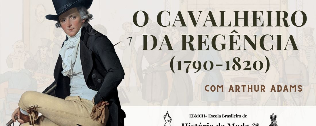 O CAVALHEIRO DA REGÊNCIA -  A Moda Masculina de  1780 a 1820