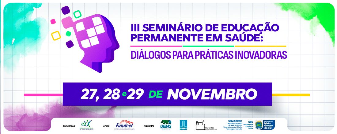 III Seminário de Educação Permanente em Saúde: Diálogos para Práticas Inovadoras