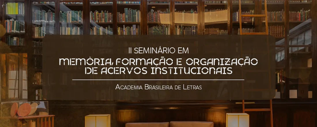 II Seminário em Memória, Formação e Organização de Acervos Institucionais