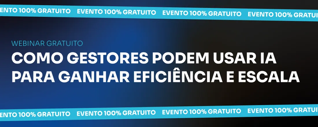 WEBINAR: COMO GESTORES PODEM USAR IA PARA GANHAR EFICIÊNCIA E ESCALA