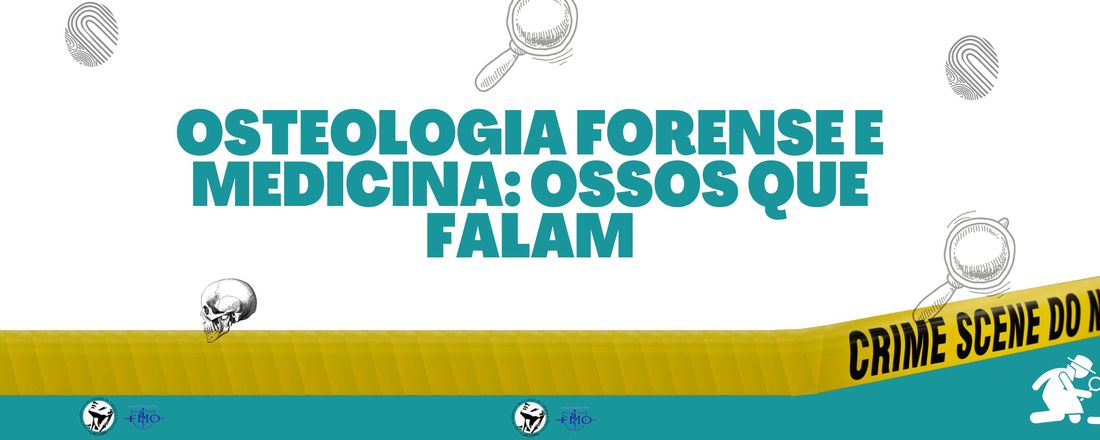 Osteologia forense e medicina: Ossos que falam - TURMA 2