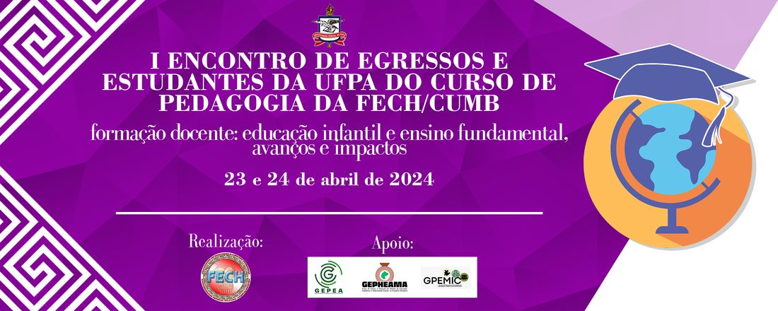 I ENCONTRO DE EGRESSOS E ESTUDANTES DO CURSO DE PEDAGOGIA DA UFPA/FECH/CUMB